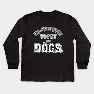 I’m just here to pet the Dogs Kids Long Sleeve T-Shirt